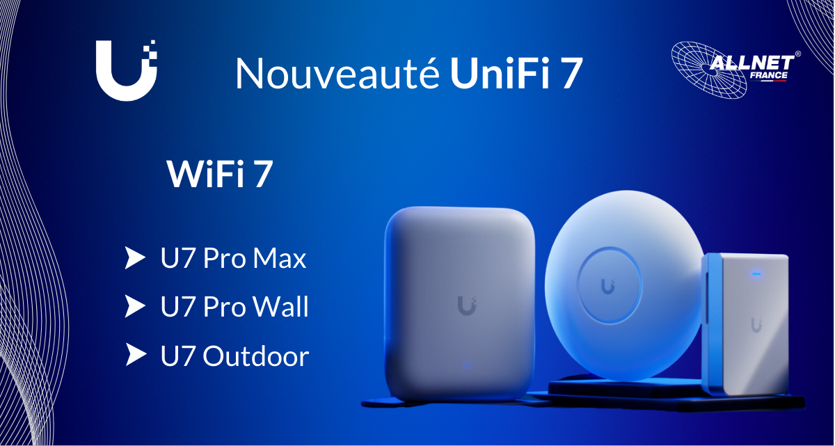 📢 Ubiquiti Inc. vient de dévoiler sa série UniFi 7 ! 📶